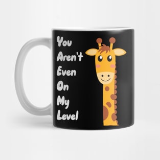 You Aren't Even On My Level Mug